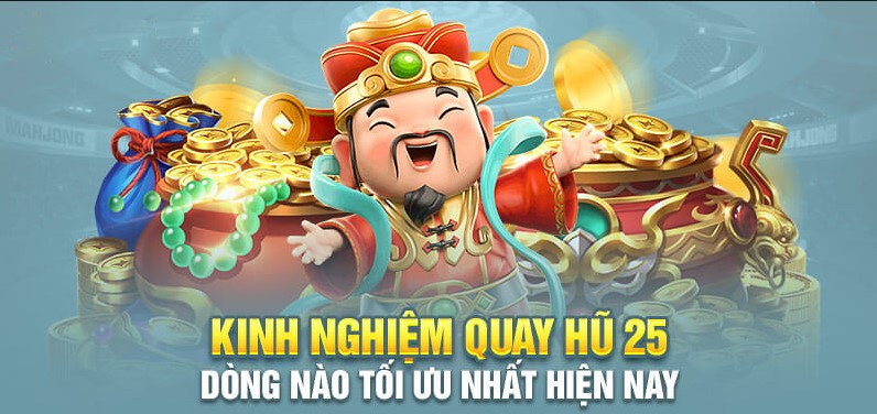 Kinh nghiệm quay hũ 25 dòng hiệu quả từ cao thủ